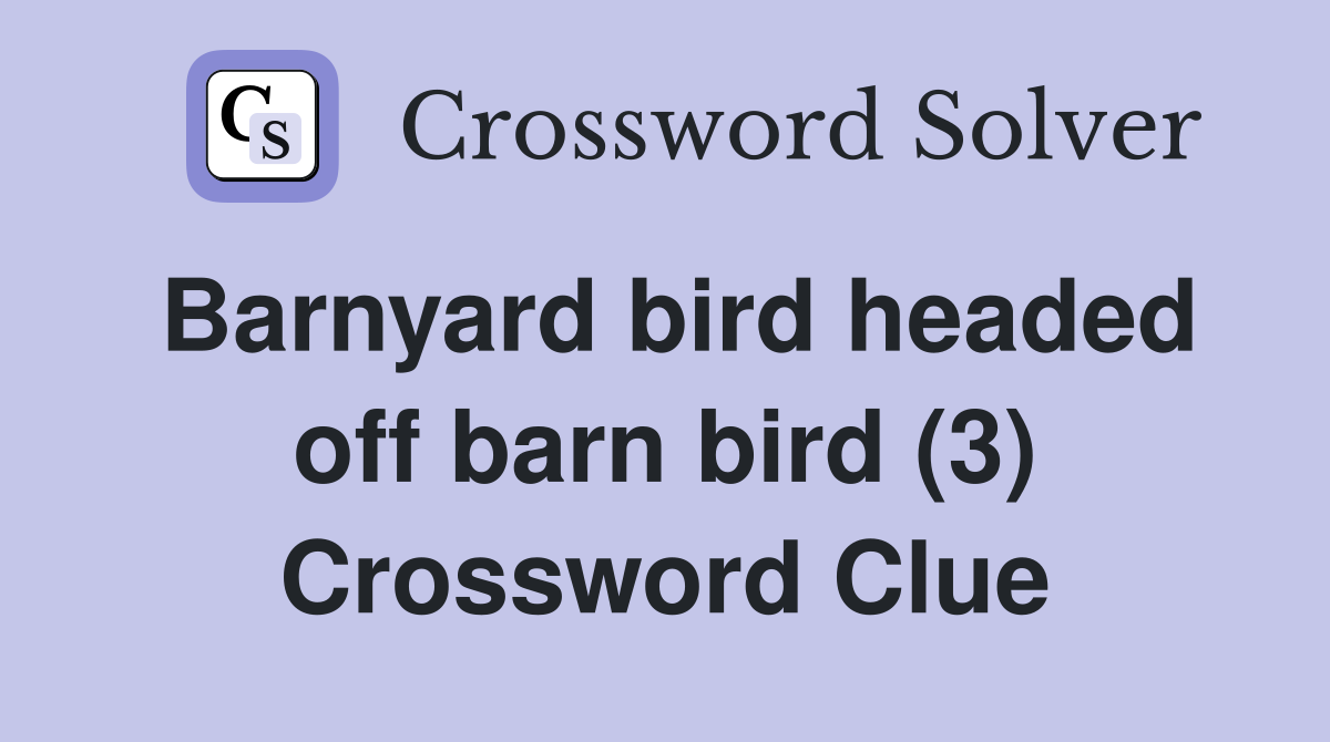 Barnyard bird headed off barn bird (3) Crossword Clue