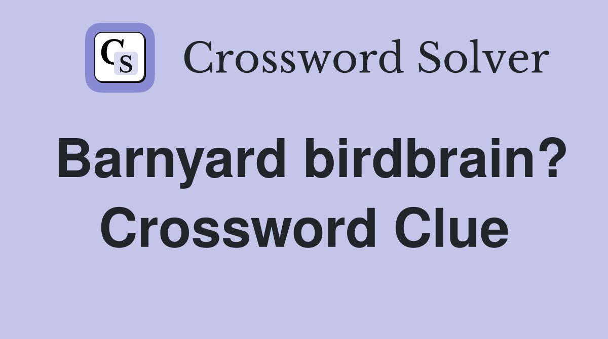 Barnyard birdbrain? Crossword Clue