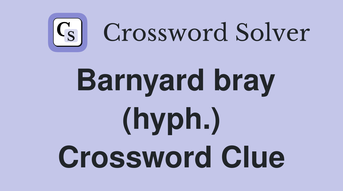 Barnyard bray (hyph.) Crossword Clue