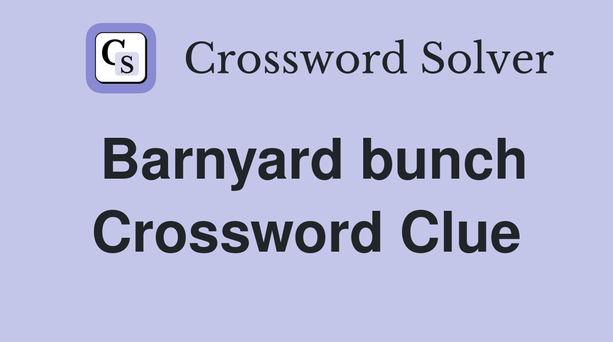 Barnyard bunch Crossword Clue
