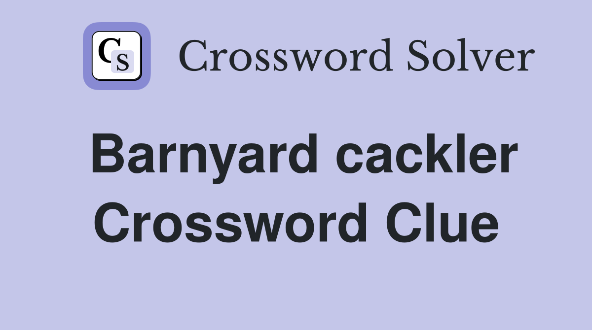 Barnyard cackler Crossword Clue