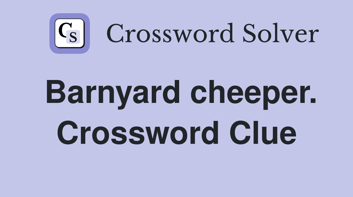 Barnyard cheeper. Crossword Clue