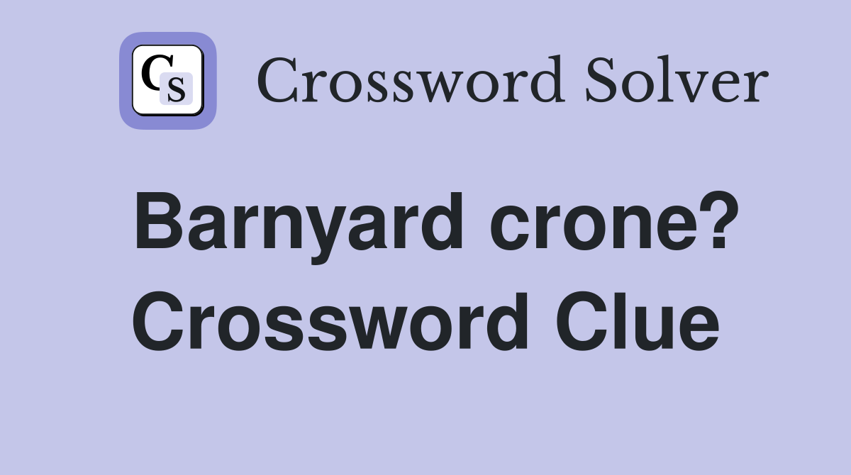 Barnyard crone? Crossword Clue