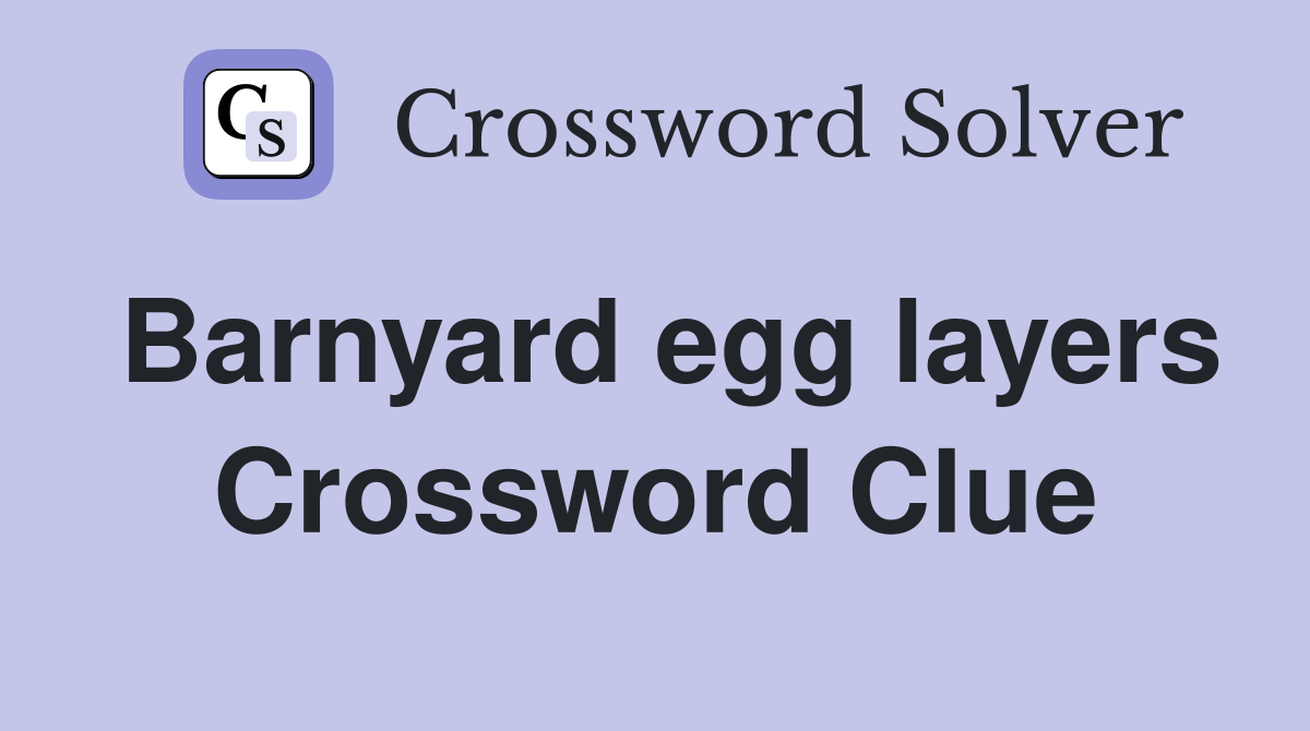 Barnyard egg layers Crossword Clue