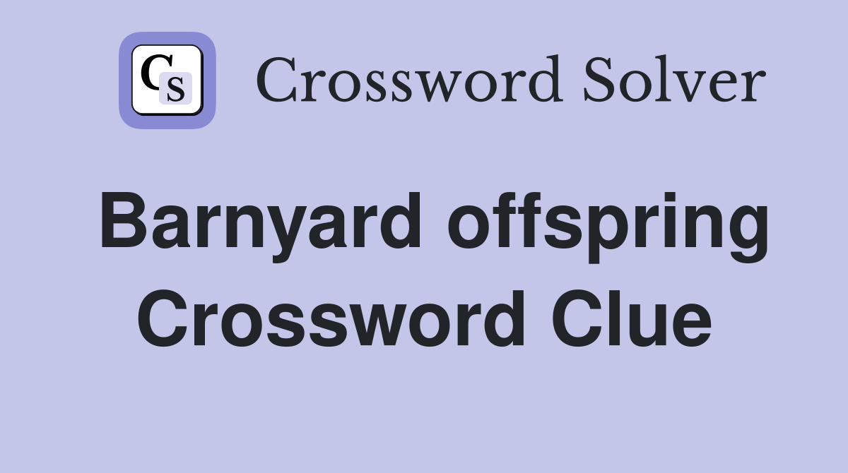 Barnyard offspring Crossword Clue