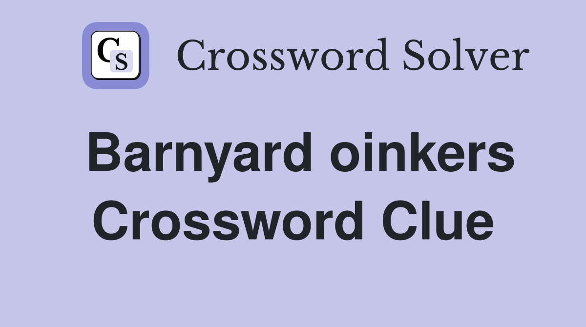 Barnyard oinkers Crossword Clue
