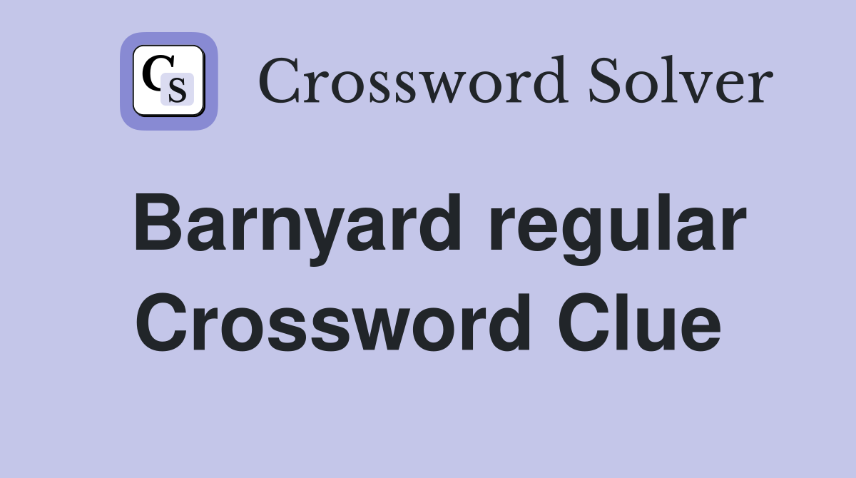 Barnyard regular Crossword Clue