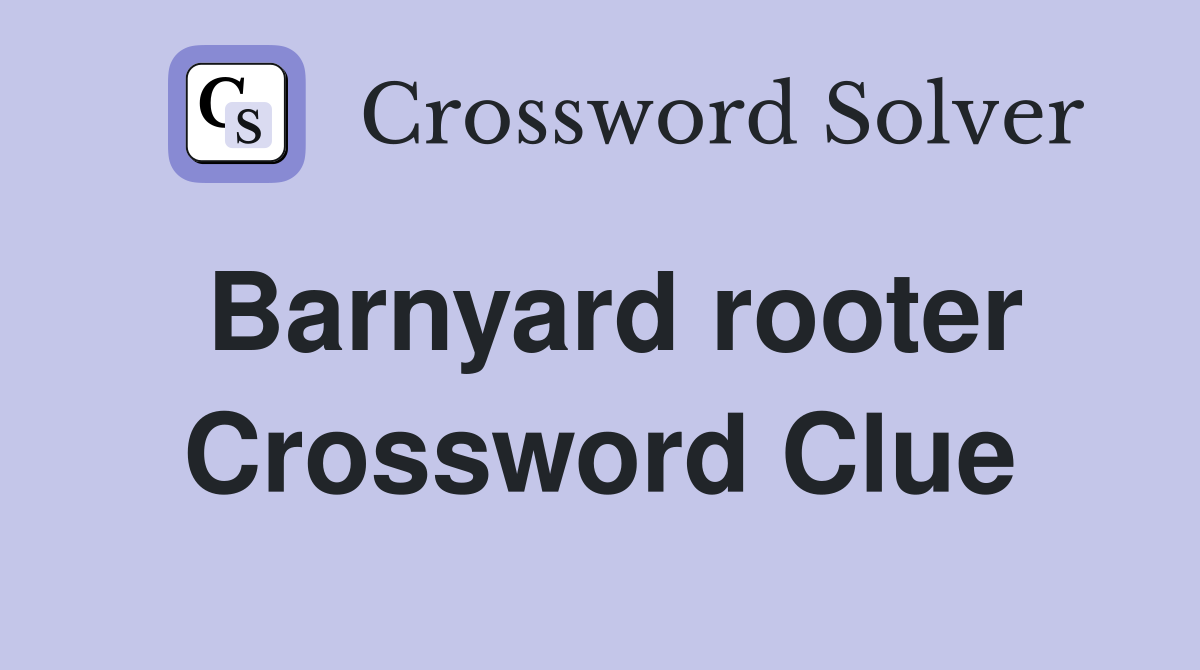 Barnyard rooter Crossword Clue