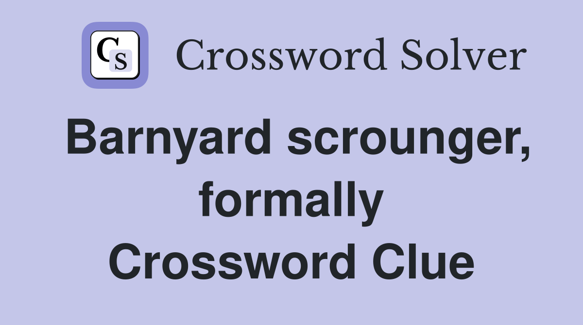 Barnyard scrounger, formally Crossword Clue