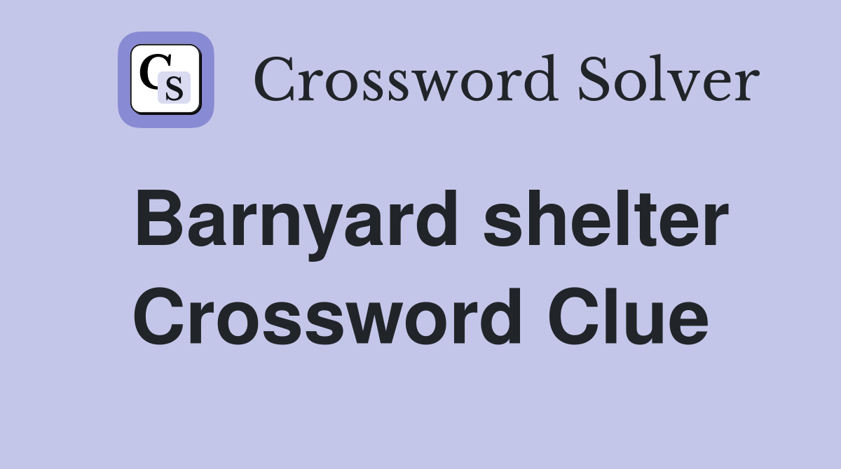 Barnyard shelter Crossword Clue