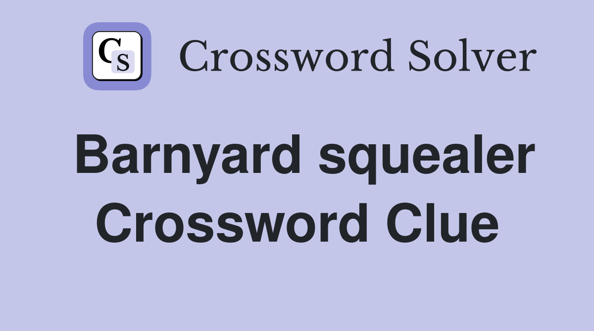 Barnyard squealer Crossword Clue