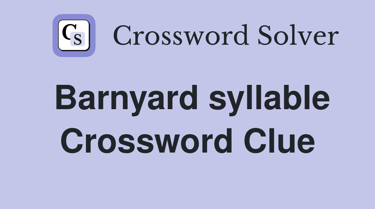 Barnyard syllable Crossword Clue