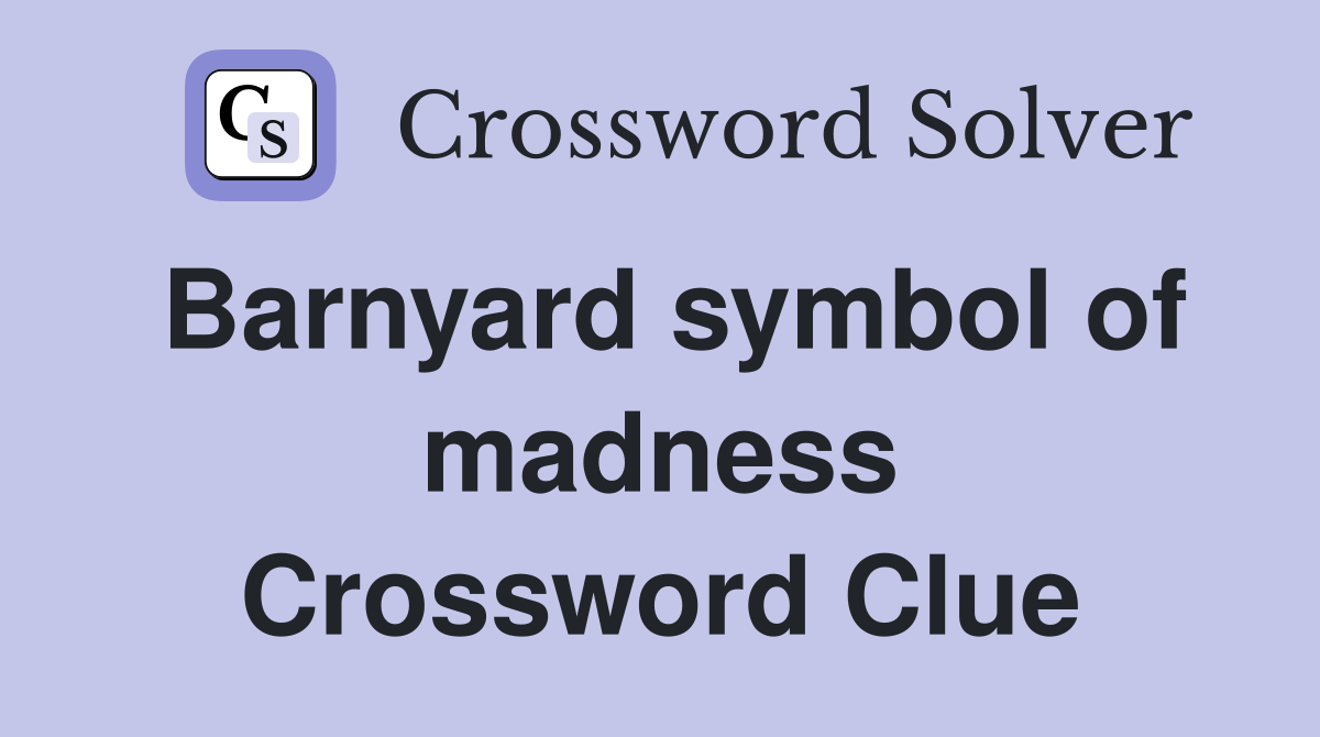 Barnyard symbol of madness Crossword Clue