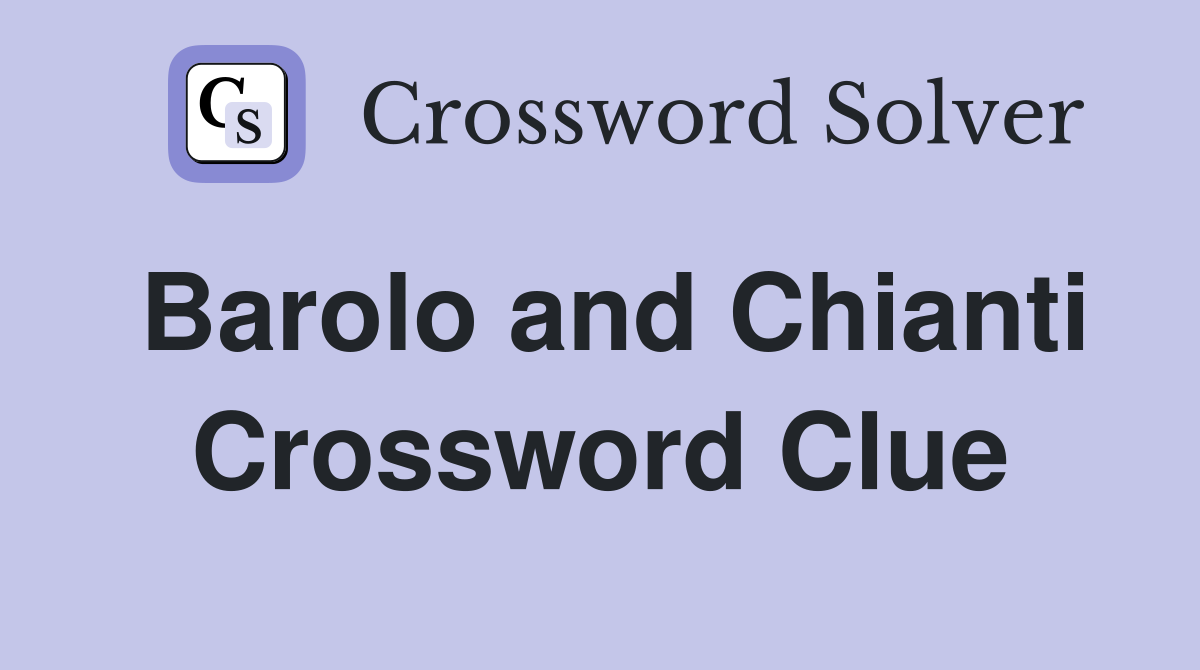 Barolo and Chianti Crossword Clue