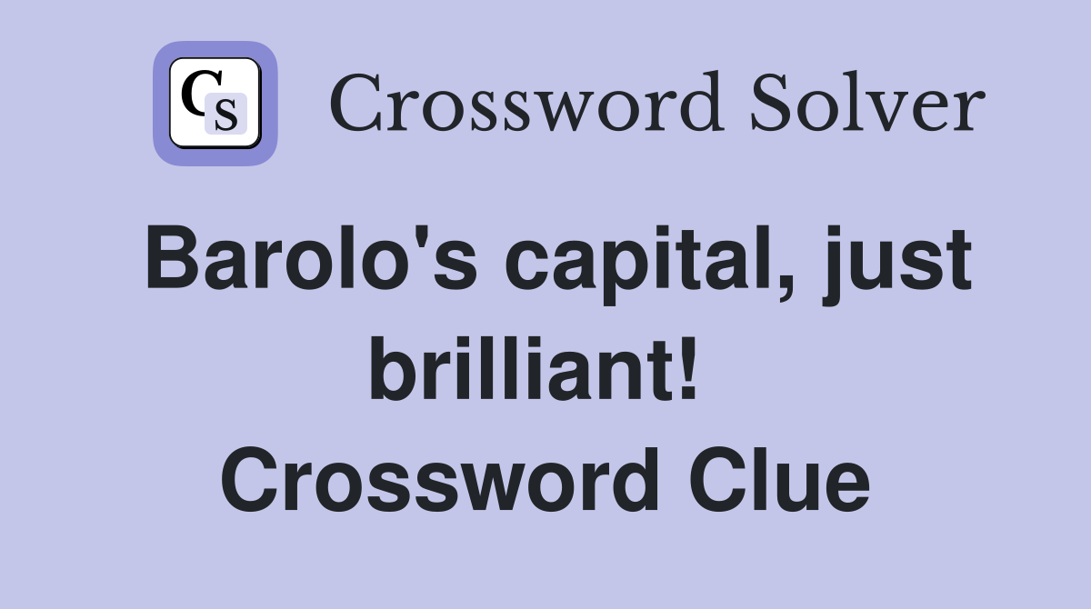 Barolo's capital, just brilliant!  Crossword Clue