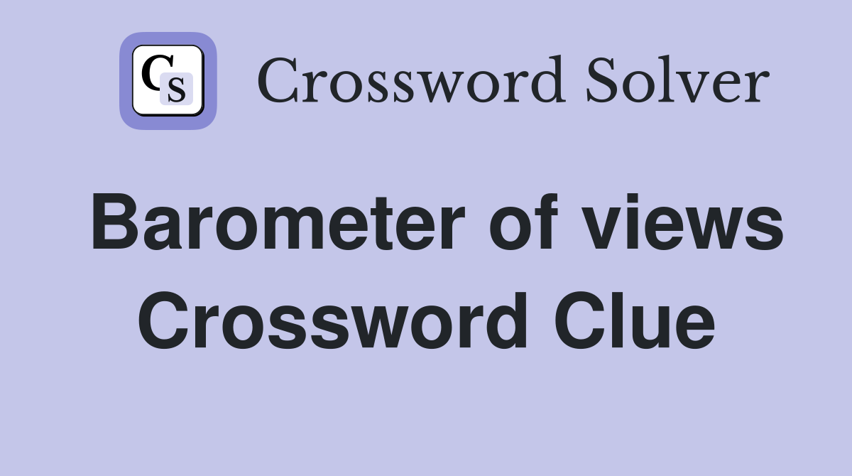 Barometer of views Crossword Clue