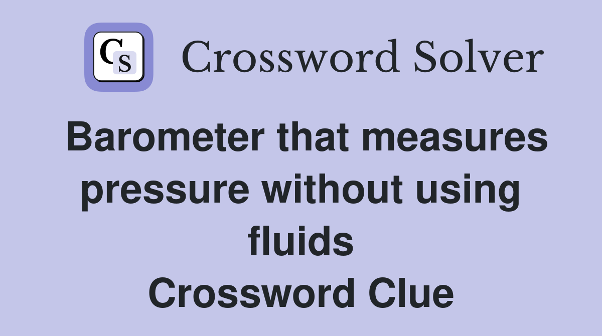 Barometer that measures pressure without using fluids Crossword Clue