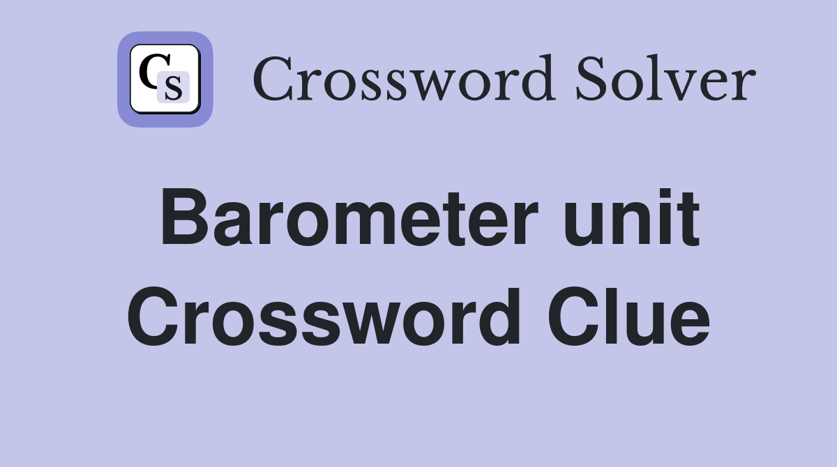 Barometer unit Crossword Clue