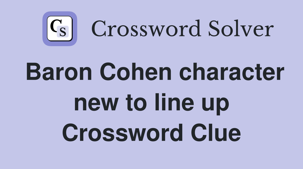 Baron Cohen character new to line up Crossword Clue
