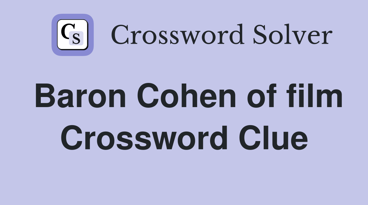 Baron Cohen of film Crossword Clue