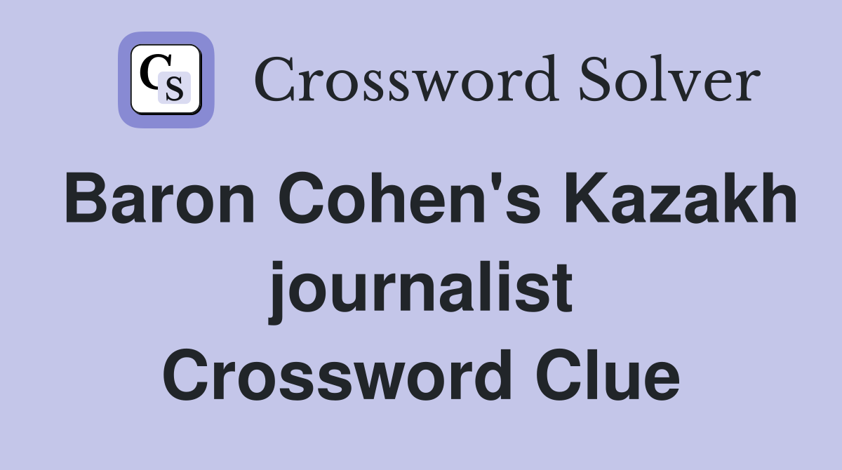 Baron Cohen's Kazakh journalist Crossword Clue
