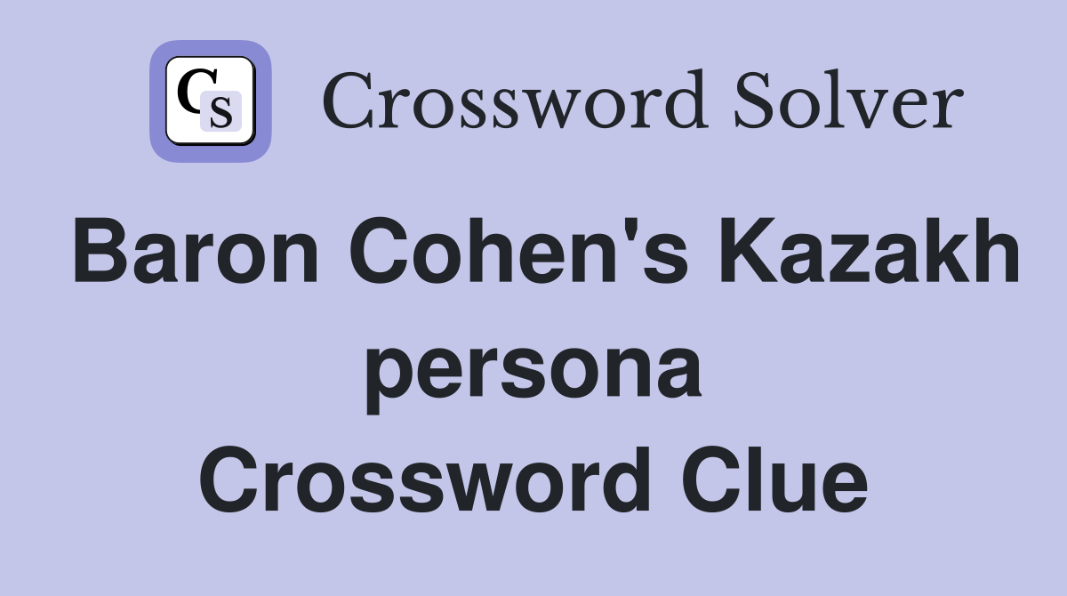 Baron Cohen's Kazakh persona Crossword Clue