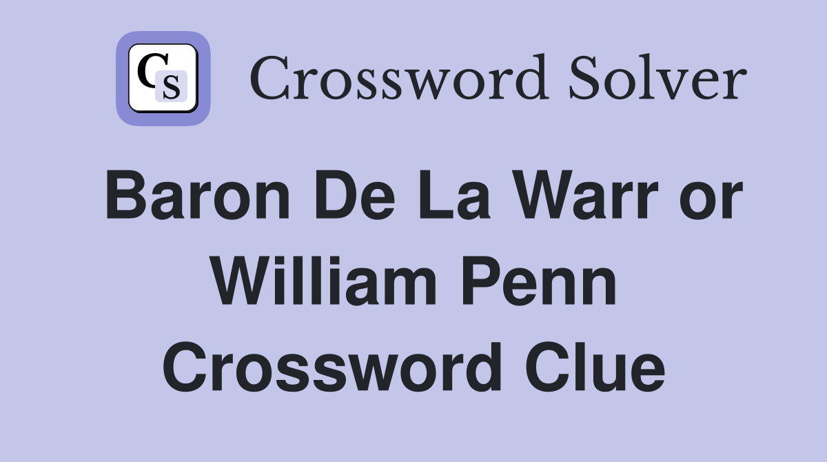 Baron De La Warr or William Penn Crossword Clue