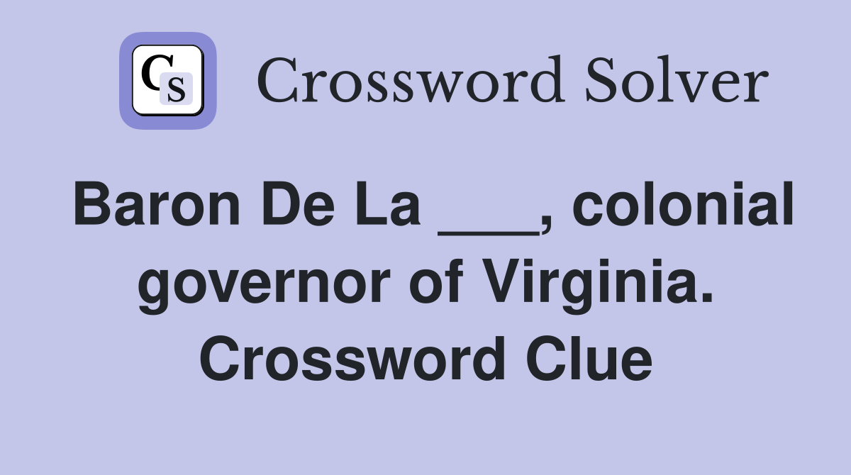 Baron De La ___, colonial governor of Virginia. Crossword Clue