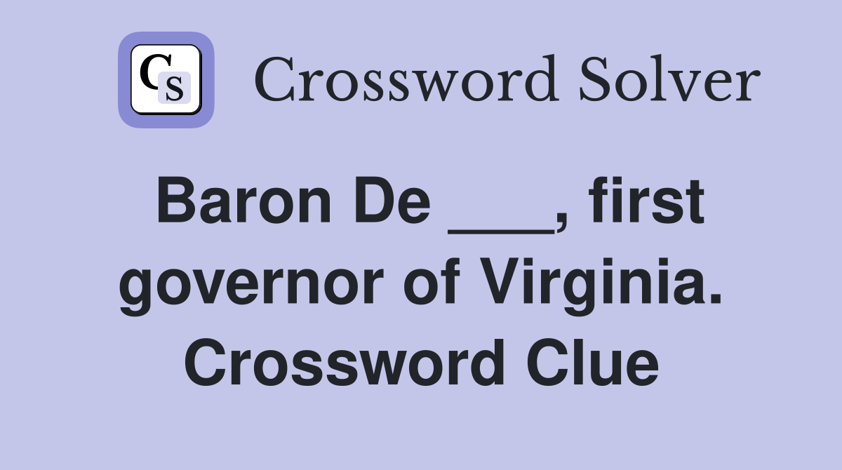 Baron De ___, first governor of Virginia. Crossword Clue