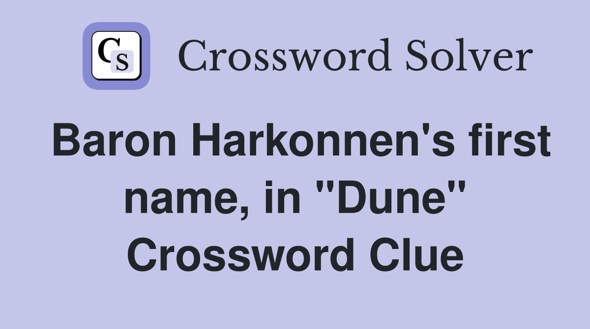 Baron Harkonnen's first name, in "Dune" Crossword Clue