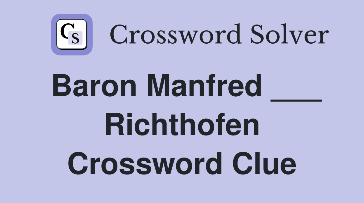 Baron Manfred ___ Richthofen Crossword Clue