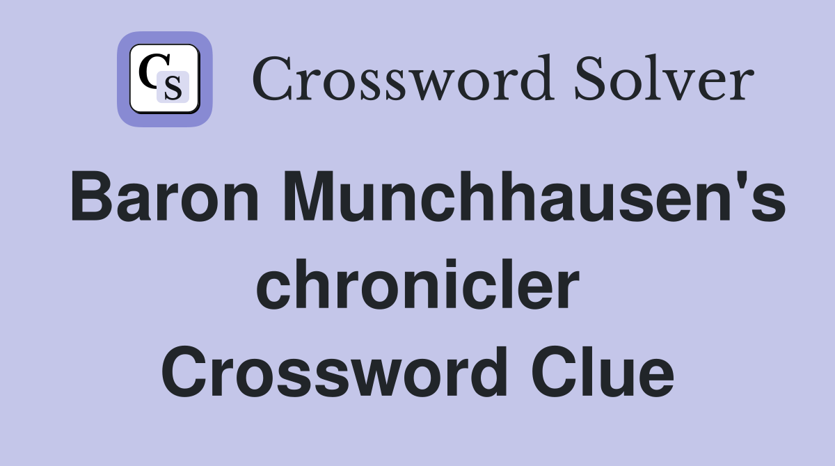 Baron Munchhausen's chronicler Crossword Clue
