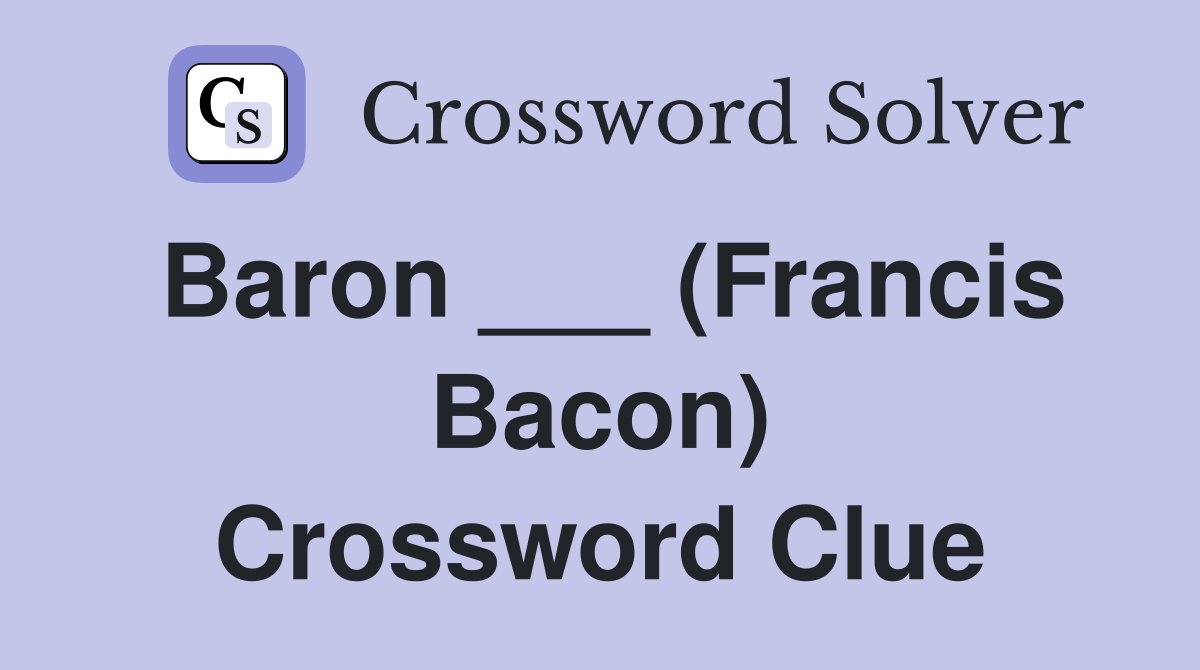 Baron ___ (Francis Bacon) Crossword Clue