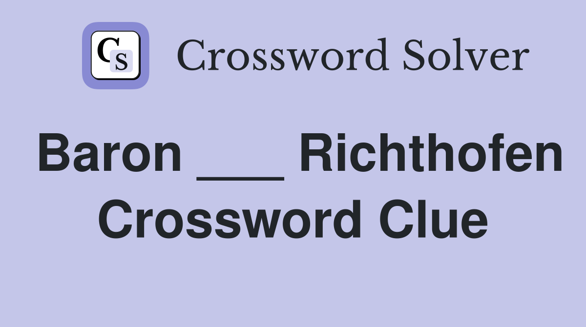 Baron ___ Richthofen Crossword Clue