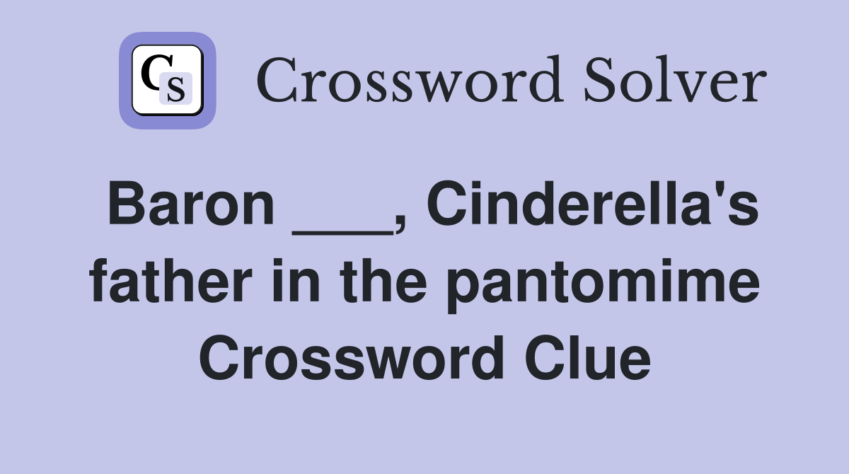 Baron ___, Cinderella's father in the pantomime Crossword Clue
