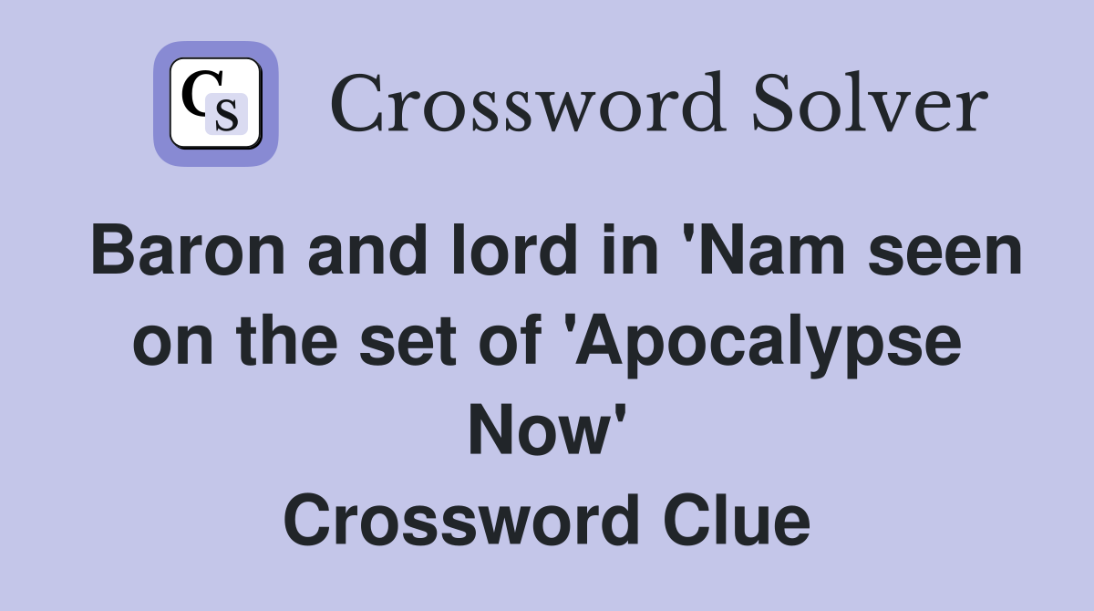 Baron and lord in 'Nam seen on the set of 'Apocalypse Now' Crossword Clue
