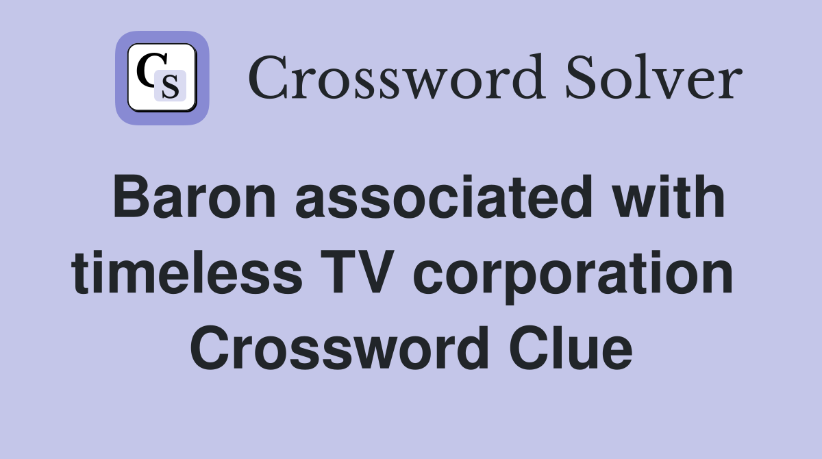 Baron associated with timeless TV corporation  Crossword Clue