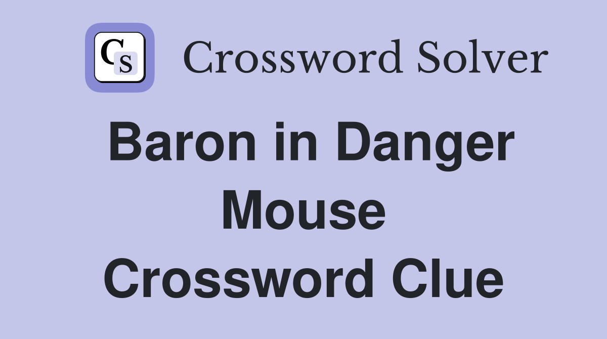 Baron in Danger Mouse Crossword Clue