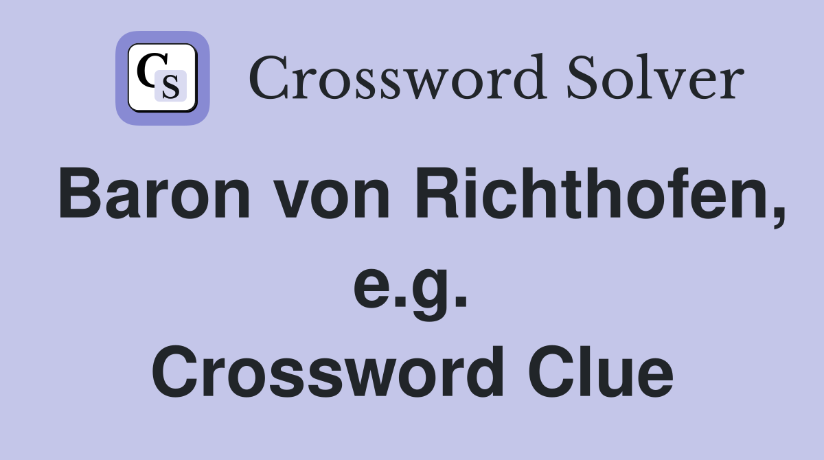 Baron von Richthofen, e.g. Crossword Clue