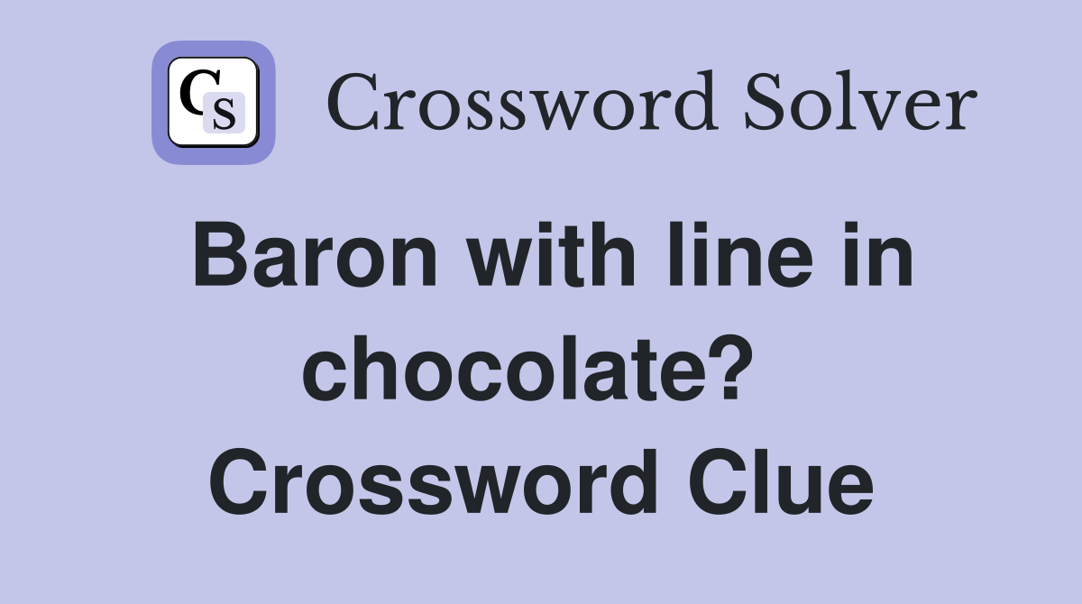 Baron with line in chocolate?  Crossword Clue