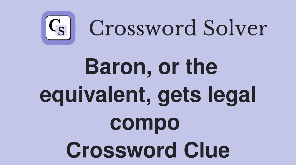 Baron, or the equivalent, gets legal compo  Crossword Clue