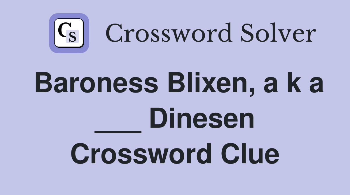 Baroness Blixen, a k a ___ Dinesen Crossword Clue