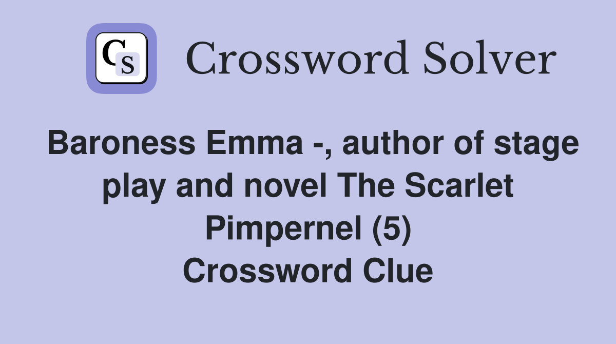 Baroness Emma -, author of stage play and novel The Scarlet Pimpernel (5) Crossword Clue