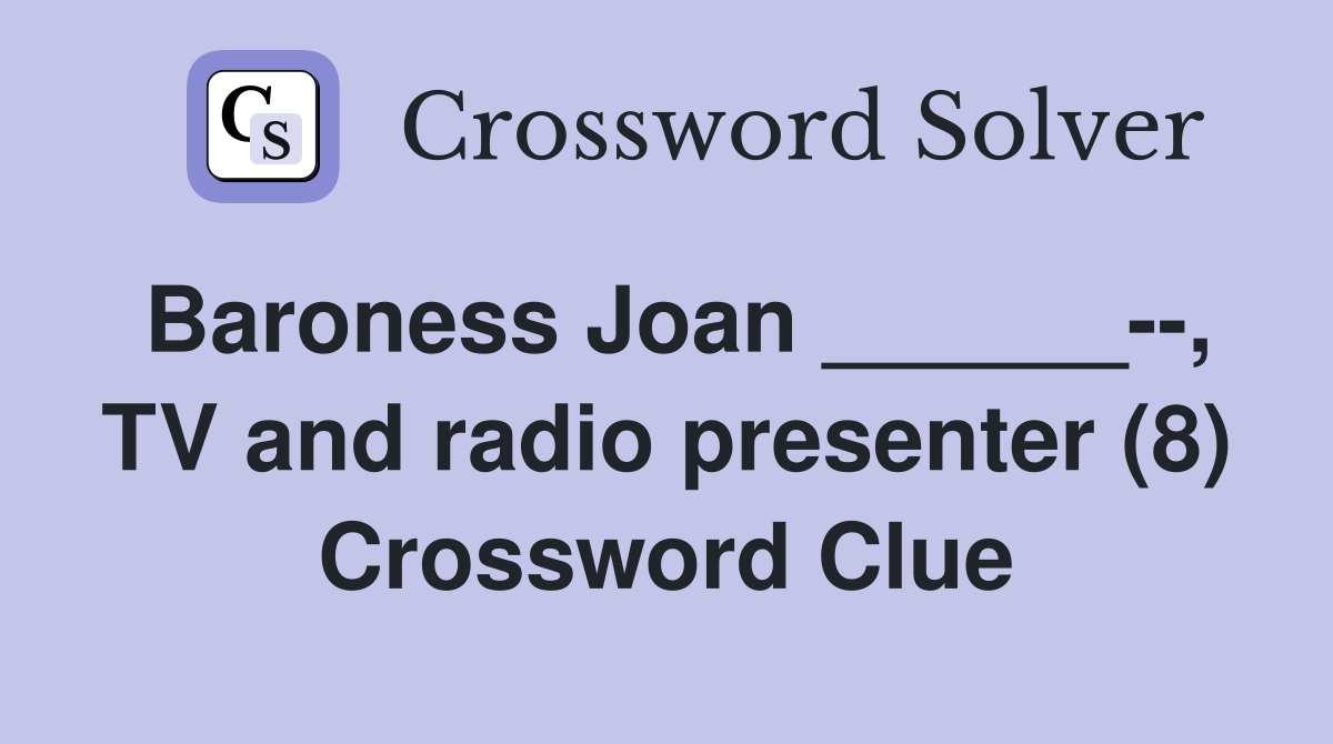 Baroness Joan ______--, TV and radio presenter (8) Crossword Clue