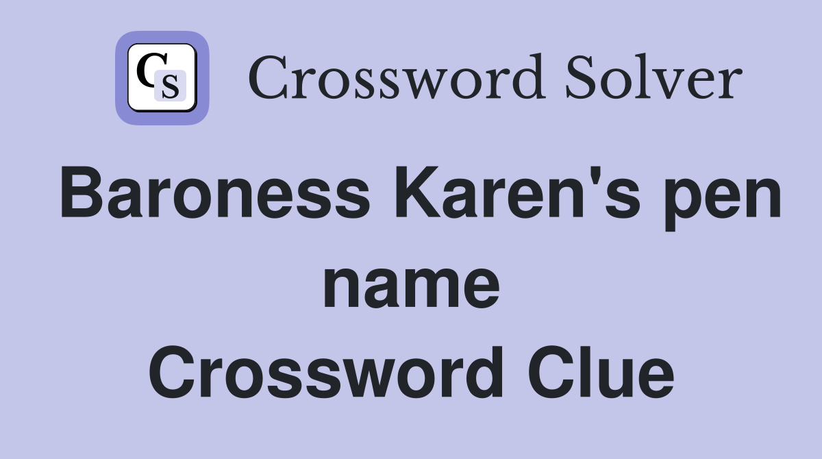 Baroness Karen's pen name Crossword Clue