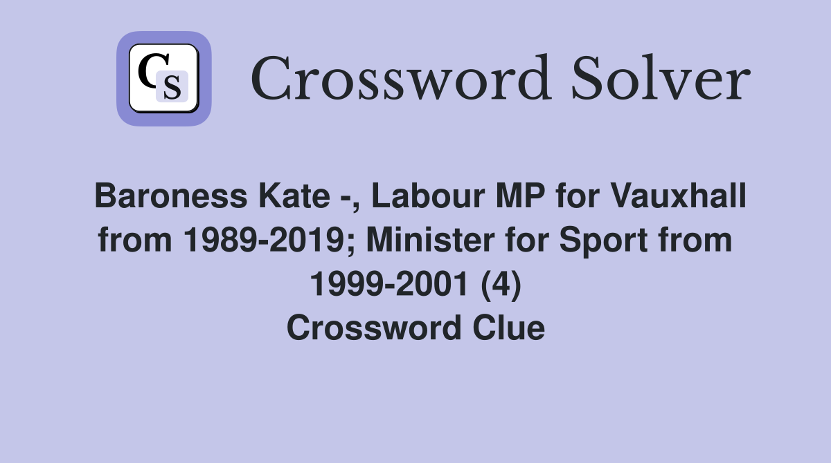 Baroness Kate -, Labour MP for Vauxhall from 1989-2019; Minister for Sport from 1999-2001 (4) Crossword Clue