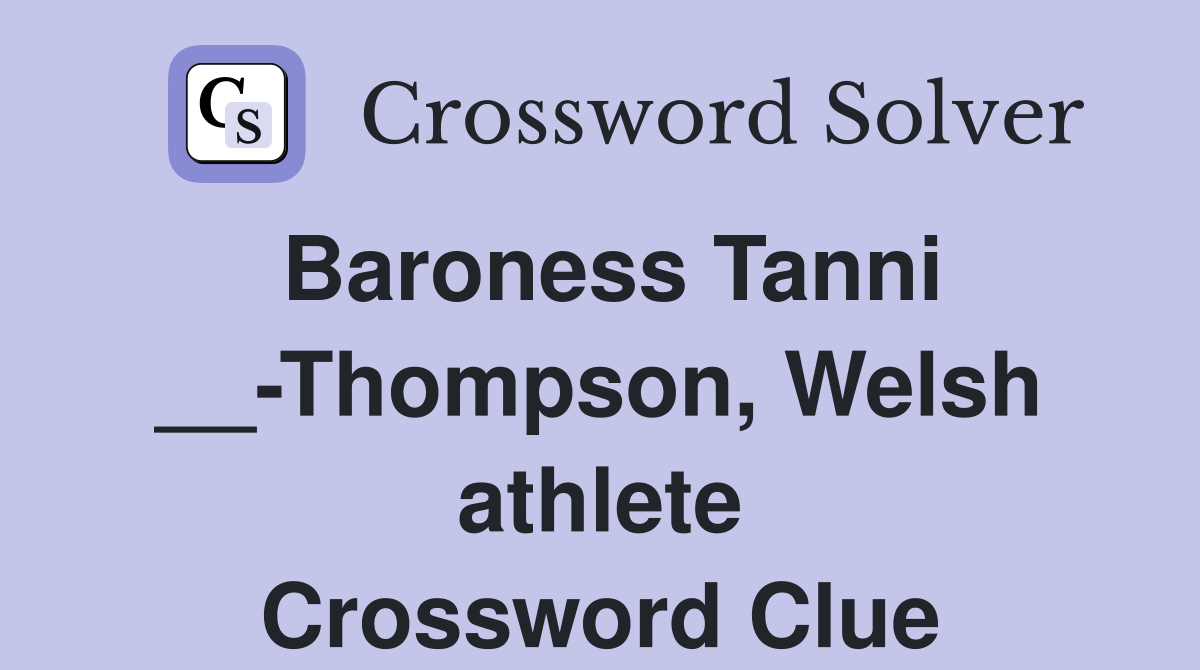 Baroness Tanni __-Thompson, Welsh athlete Crossword Clue
