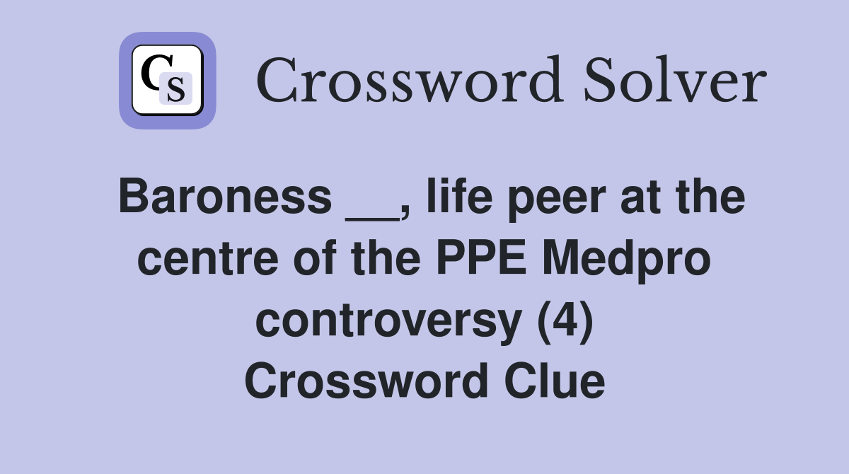 Baroness __, life peer at the centre of the PPE Medpro controversy (4) Crossword Clue