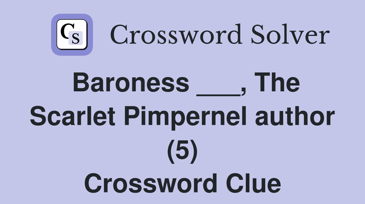 Baroness ___, The Scarlet Pimpernel author (5) Crossword Clue