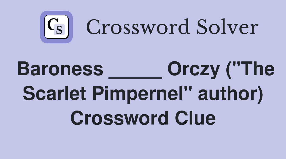 Baroness _____ Orczy ("The Scarlet Pimpernel" author) Crossword Clue